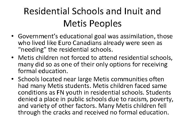 Residential Schools and Inuit and Metis Peoples • Government’s educational goal was assimilation, those