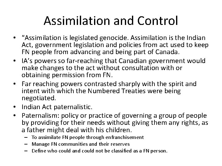 Assimilation and Control • “Assimilation is legislated genocide. Assimilation is the Indian Act, government