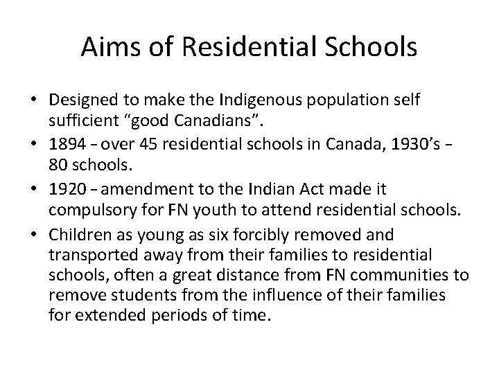 Aims of Residential Schools • Designed to make the Indigenous population self sufficient “good
