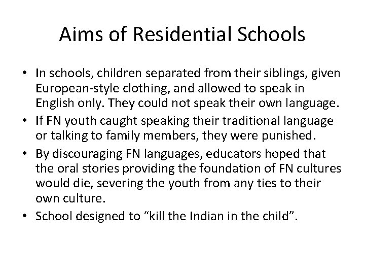 Aims of Residential Schools • In schools, children separated from their siblings, given European-style