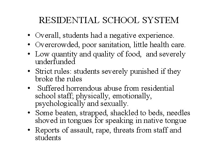 RESIDENTIAL SCHOOL SYSTEM • Overall, students had a negative experience. • Overcrowded, poor sanitation,