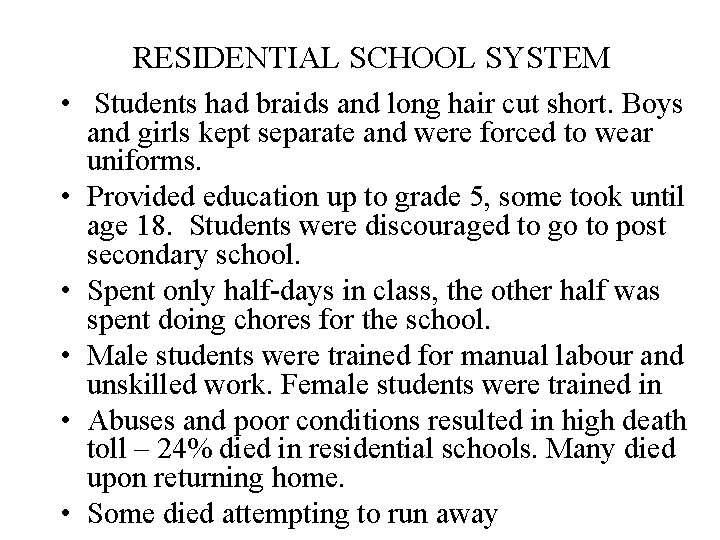 RESIDENTIAL SCHOOL SYSTEM • Students had braids and long hair cut short. Boys and