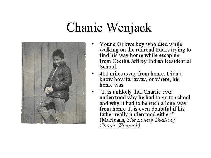 Chanie Wenjack • Young Ojibwe boy who died while walking on the railroad tracks