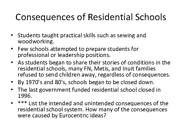 Consequences of Residential Schools • Students taught practical skills such as sewing and woodworking.