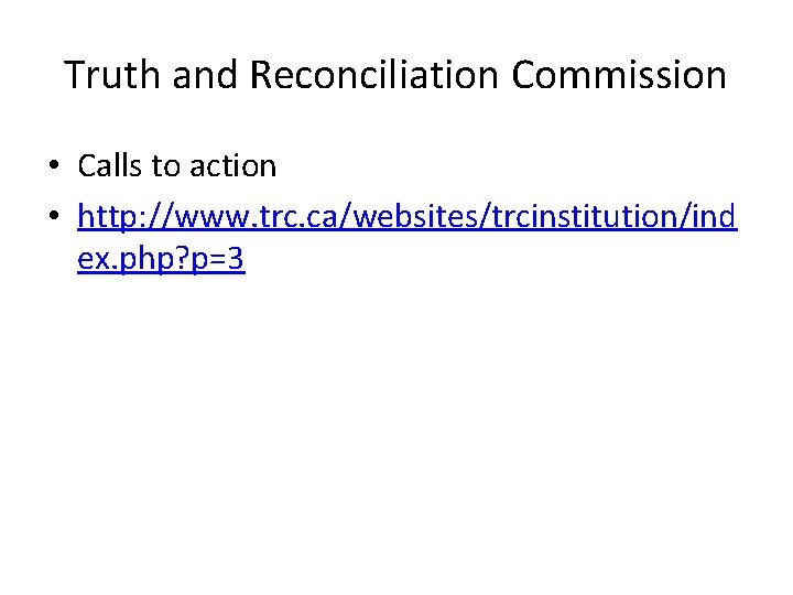 Truth and Reconciliation Commission • Calls to action • http: //www. trc. ca/websites/trcinstitution/ind ex.
