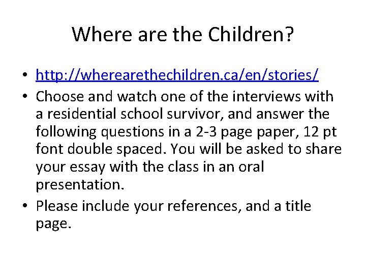 Where are the Children? • http: //wherearethechildren. ca/en/stories/ • Choose and watch one of