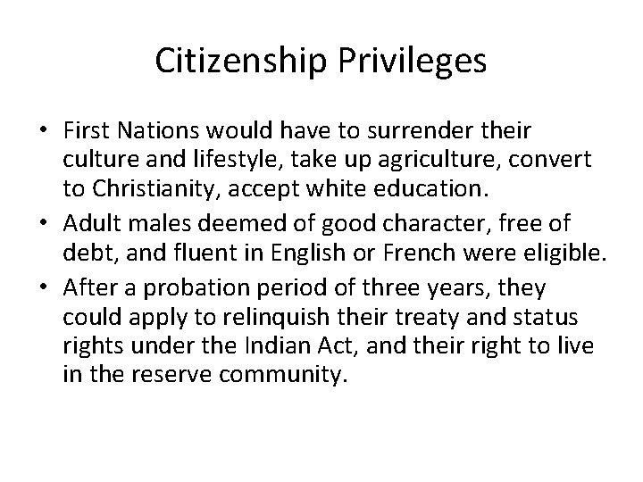 Citizenship Privileges • First Nations would have to surrender their culture and lifestyle, take