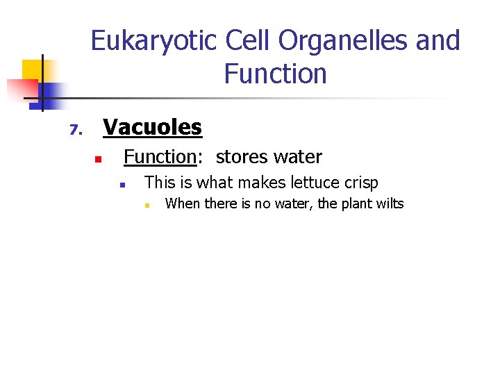 Eukaryotic Cell Organelles and Function Vacuoles 7. n Function: stores water n This is