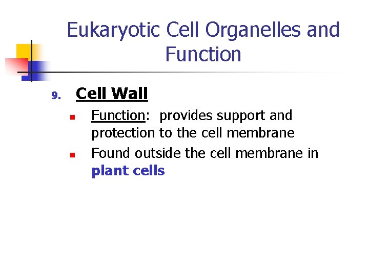 Eukaryotic Cell Organelles and Function Cell Wall 9. n n Function: provides support and