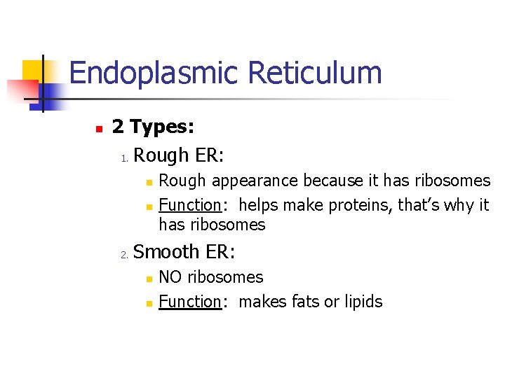 Endoplasmic Reticulum n 2 Types: 1. Rough ER: n n 2. Rough appearance because