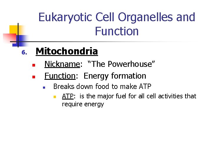 Eukaryotic Cell Organelles and Function Mitochondria 6. n n Nickname: “The Powerhouse” Function: Energy