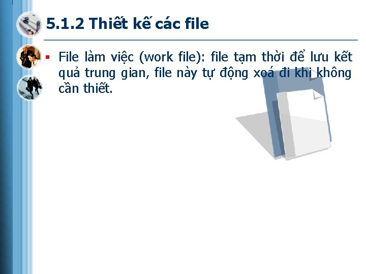 5. 1. 2 Thiết kế các file § File làm việc (work file): file