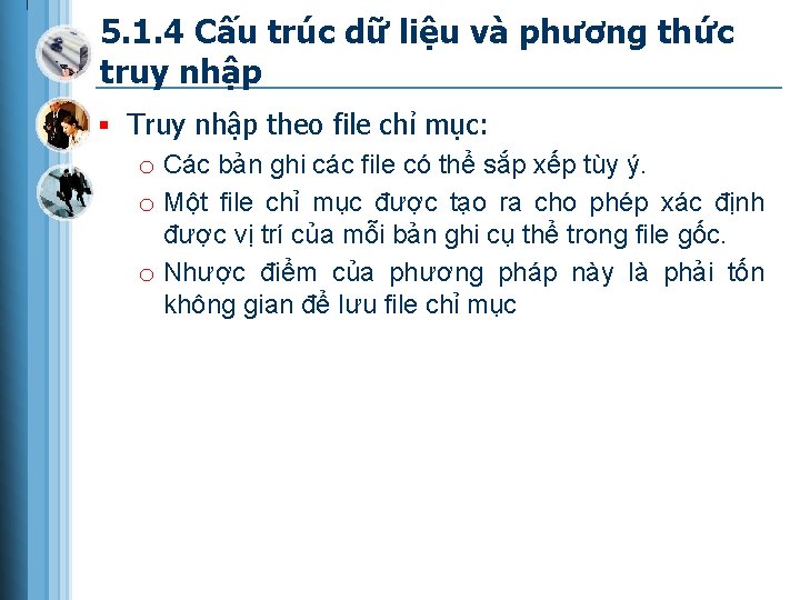 5. 1. 4 Cấu trúc dữ liệu và phương thức truy nhập § Truy