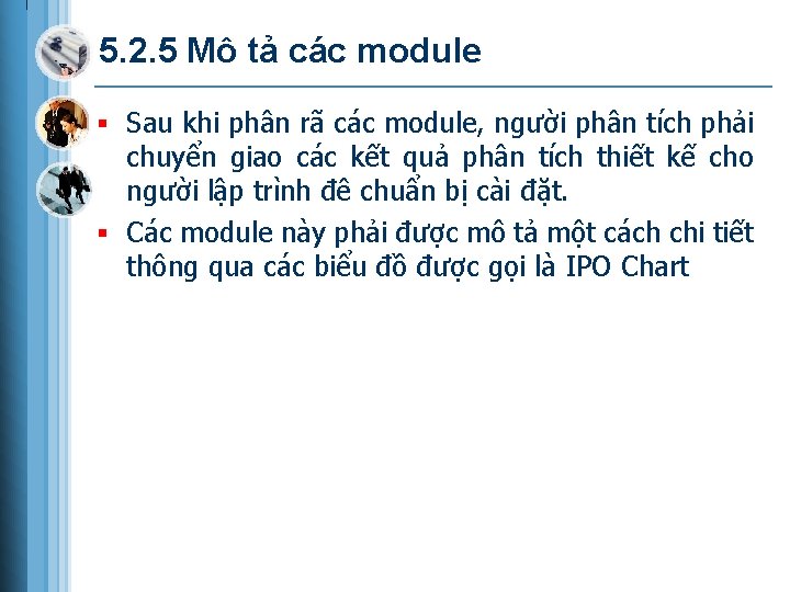 5. 2. 5 Mô tả các module § Sau khi phân rã các module,