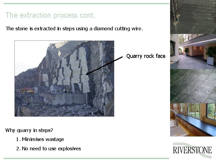 The extraction process cont. The stone is extracted in steps using a diamond cutting