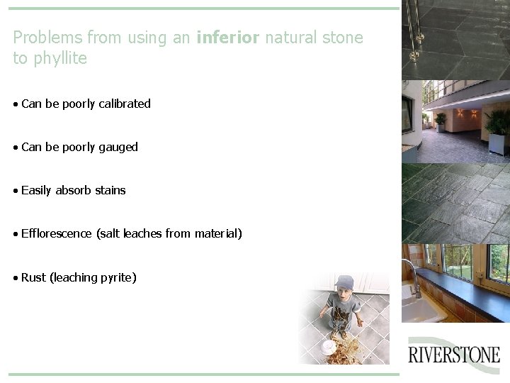 Problems from using an inferior natural stone to phyllite • Can be poorly calibrated