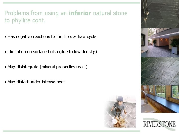 Problems from using an inferior natural stone to phyllite cont. • Has negative reactions