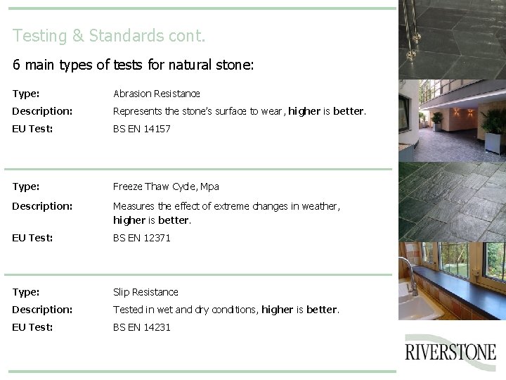 Testing & Standards cont. 6 main types of tests for natural stone: Type: Abrasion