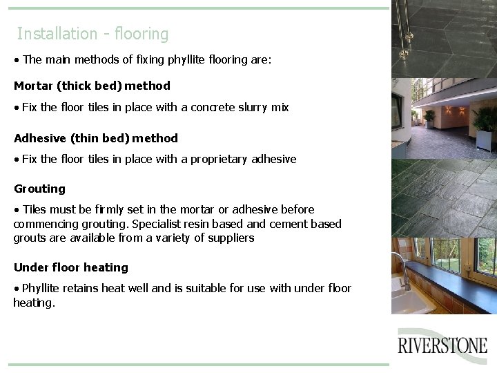 Installation - flooring • The main methods of fixing phyllite flooring are: Mortar (thick