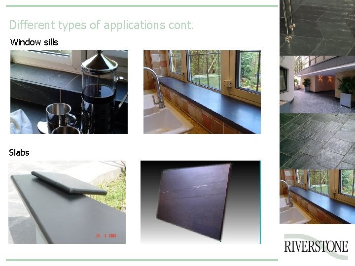 Different types of applications cont. Window sills Slabs 