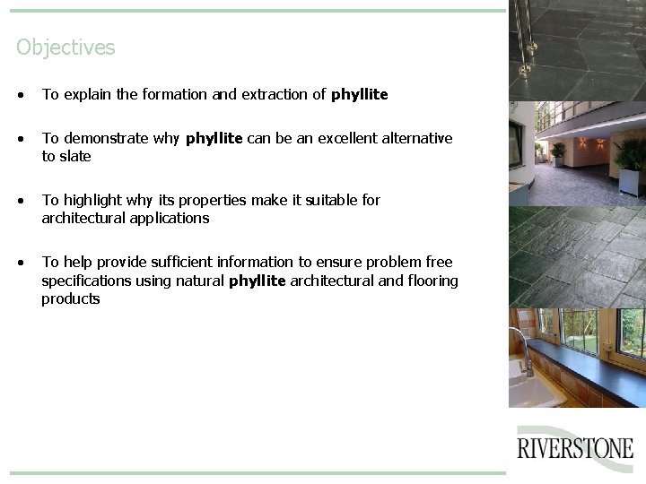 Objectives • To explain the formation and extraction of phyllite • To demonstrate why