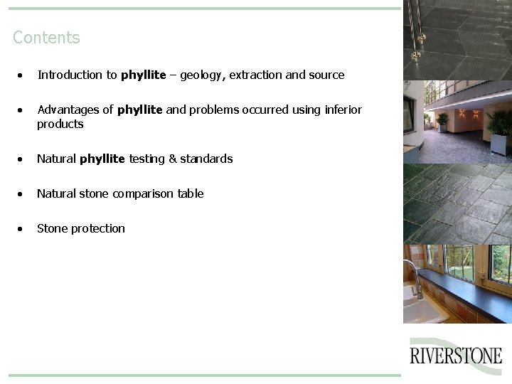 Contents • Introduction to phyllite – geology, extraction and source • Advantages of phyllite