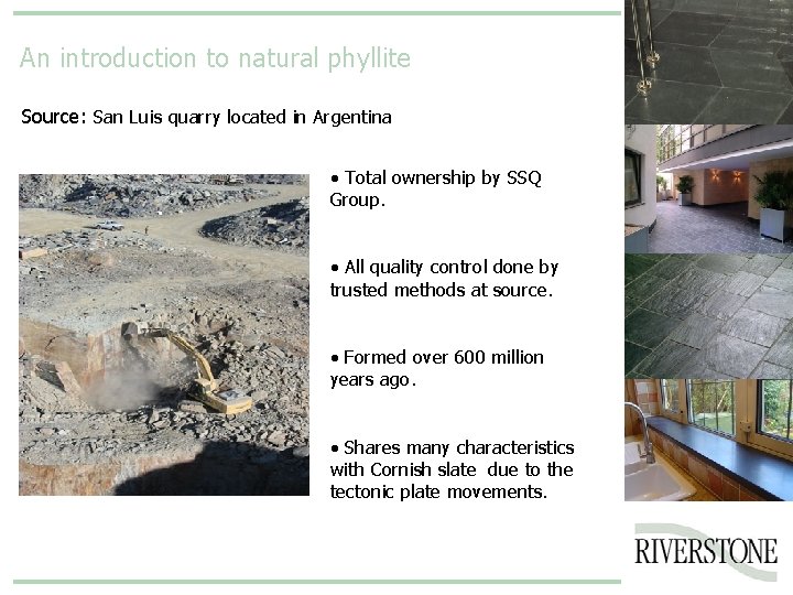 An introduction to natural phyllite Source: San Luis quarry located in Argentina • Total