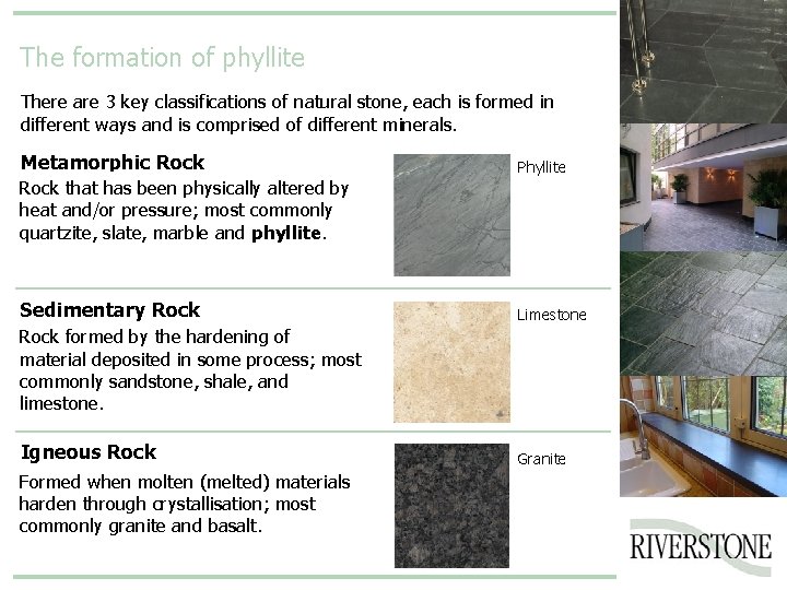 The formation of phyllite There are 3 key classifications of natural stone, each is
