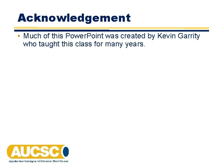 Acknowledgement • Much of this Power. Point was created by Kevin Garrity who taught Acknowledgement • Much of this Power. Point was created by Kevin Garrity who taught