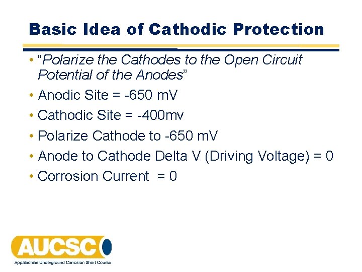 Basic Idea of Cathodic Protection • “Polarize the Cathodes to the Open Circuit Potential Basic Idea of Cathodic Protection • “Polarize the Cathodes to the Open Circuit Potential