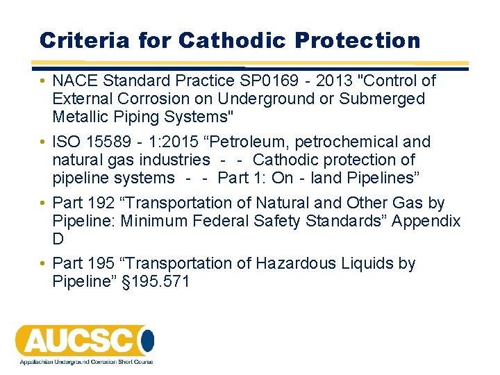 Criteria for Cathodic Protection • NACE Standard Practice SP 0169‐ 2013 "Control of External Criteria for Cathodic Protection • NACE Standard Practice SP 0169‐ 2013 "Control of External