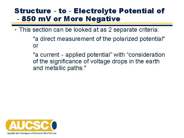 Structure‐to‐Electrolyte Potential of ‐ 850 m. V or More Negative • This section can Structure‐to‐Electrolyte Potential of ‐ 850 m. V or More Negative • This section can