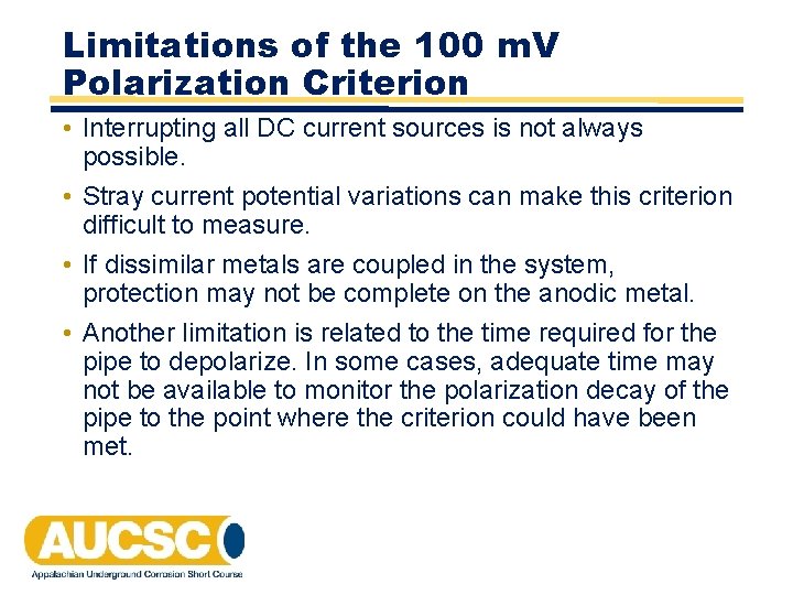 Limitations of the 100 m. V Polarization Criterion • Interrupting all DC current sources Limitations of the 100 m. V Polarization Criterion • Interrupting all DC current sources