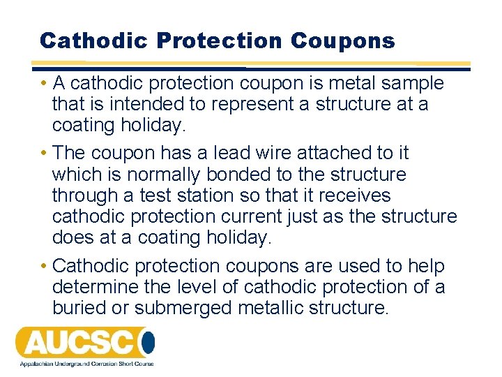 Cathodic Protection Coupons • A cathodic protection coupon is metal sample that is intended Cathodic Protection Coupons • A cathodic protection coupon is metal sample that is intended