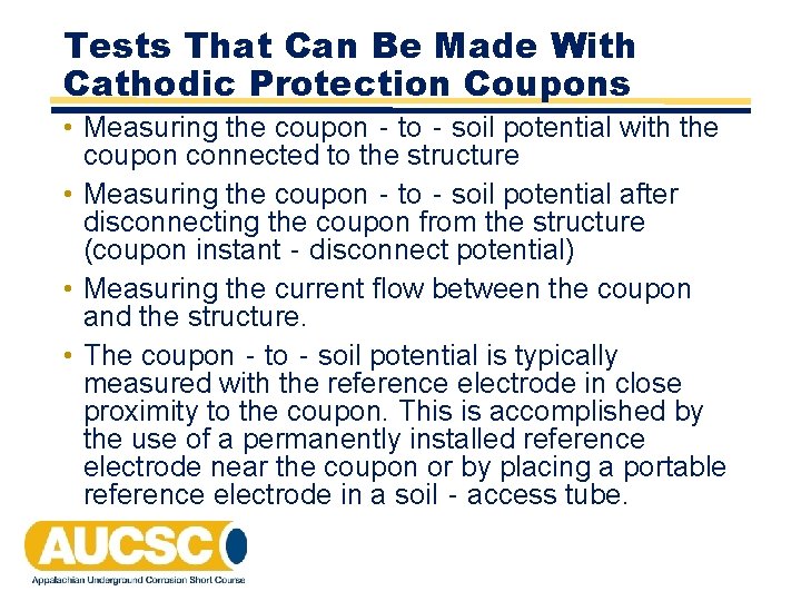 Tests That Can Be Made With Cathodic Protection Coupons • Measuring the coupon‐to‐soil potential Tests That Can Be Made With Cathodic Protection Coupons • Measuring the coupon‐to‐soil potential