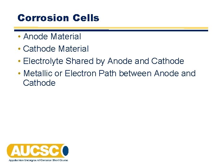 Corrosion Cells • Anode Material • Cathode Material • Electrolyte Shared by Anode and Corrosion Cells • Anode Material • Cathode Material • Electrolyte Shared by Anode and