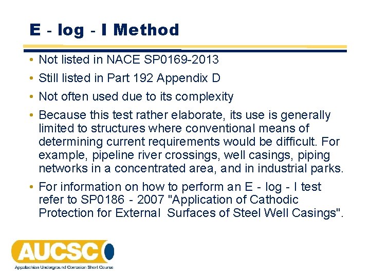 E‐log‐I Method • • Not listed in NACE SP 0169 -2013 Still listed in E‐log‐I Method • • Not listed in NACE SP 0169 -2013 Still listed in