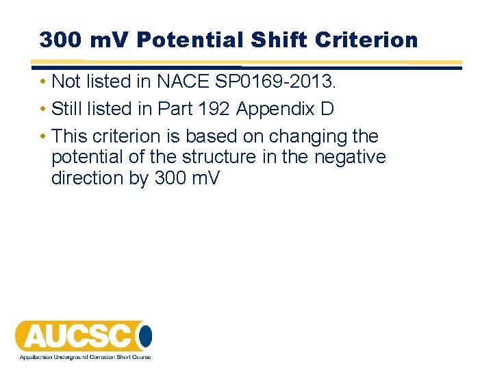 300 m. V Potential Shift Criterion • Not listed in NACE SP 0169 -2013. 300 m. V Potential Shift Criterion • Not listed in NACE SP 0169 -2013.