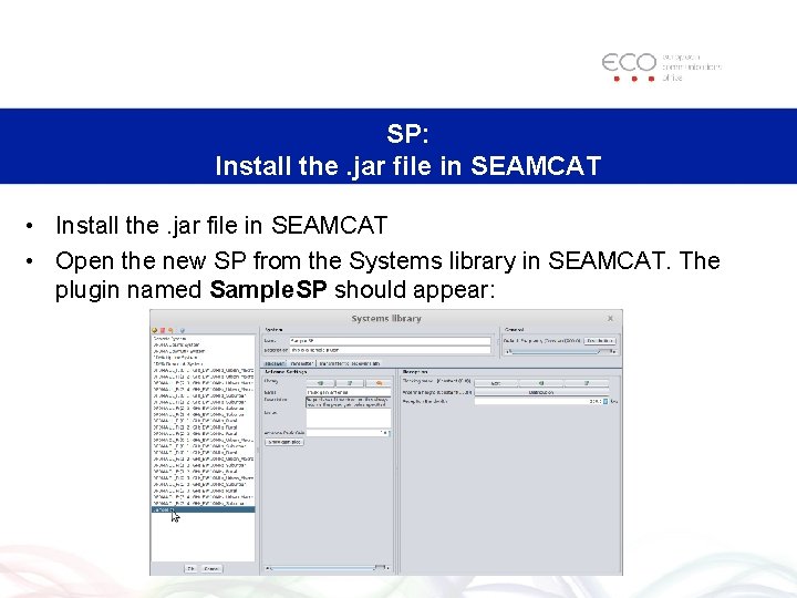 SP: Install the. jar file in SEAMCAT • Open the new SP from the