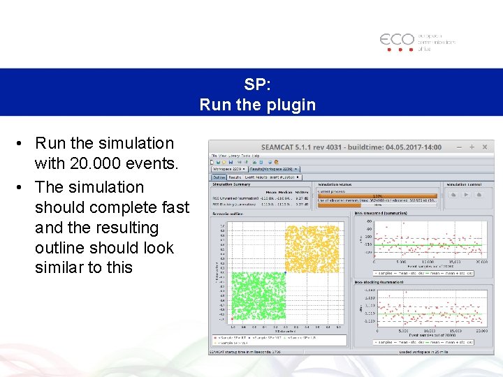 SP: Run the plugin • Run the simulation with 20. 000 events. • The