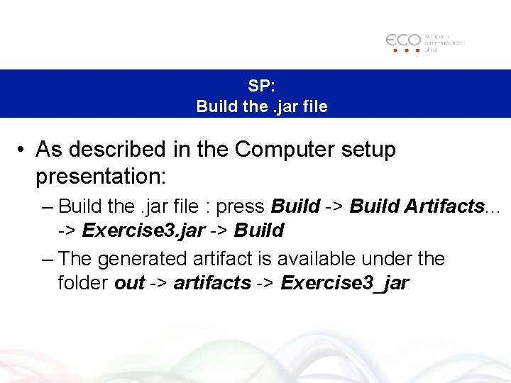 SP: Build the. jar file • As described in the Computer setup presentation: –