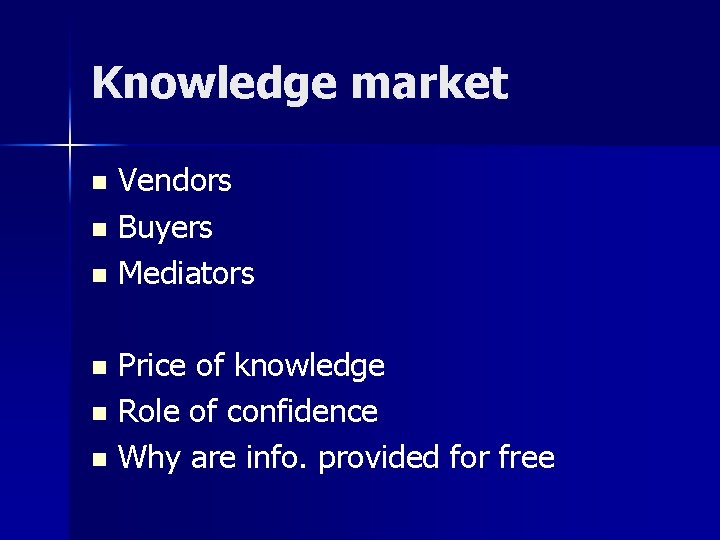 Knowledge market Vendors n Buyers n Mediators n Price of knowledge n Role of