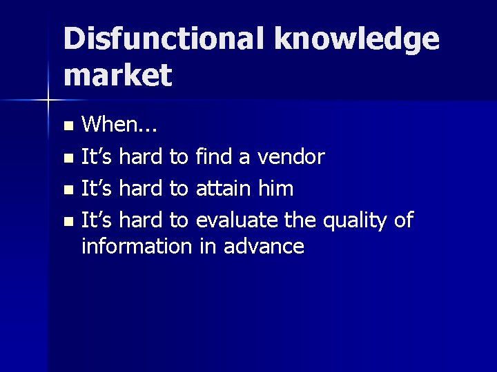 Disfunctional knowledge market When. . . n It’s hard to find a vendor n