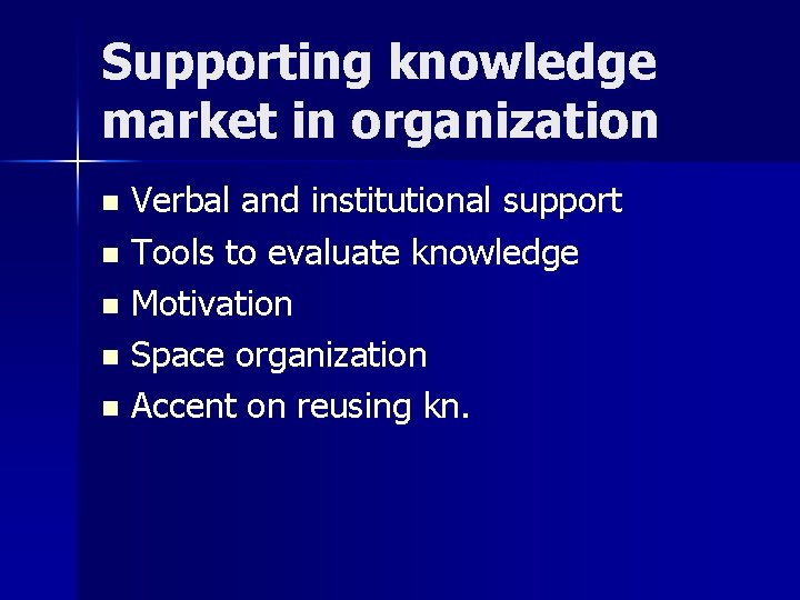 Supporting knowledge market in organization Verbal and institutional support n Tools to evaluate knowledge
