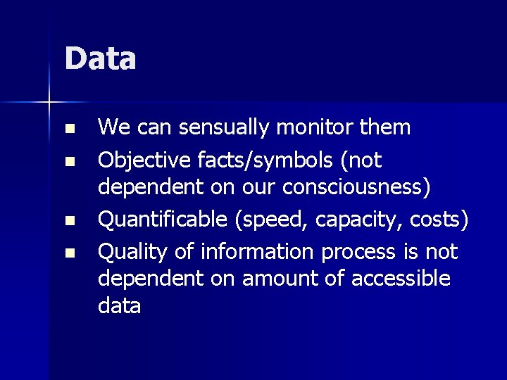 Data n n We can sensually monitor them Objective facts/symbols (not dependent on our