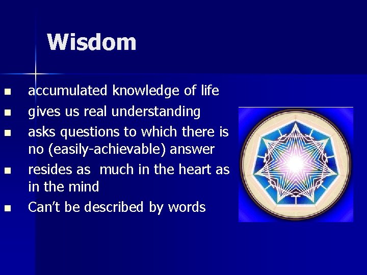 Wisdom n n n accumulated knowledge of life gives us real understanding asks questions