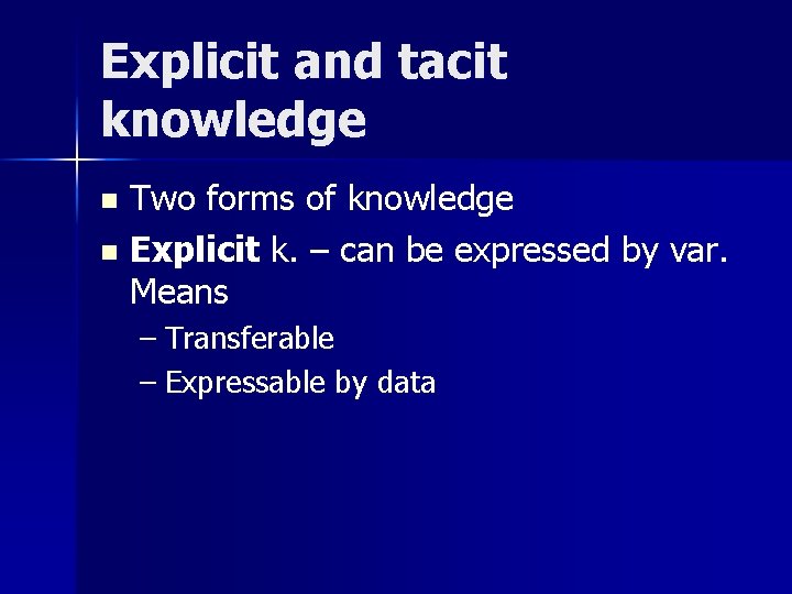 Explicit and tacit knowledge Two forms of knowledge n Explicit k. – can be