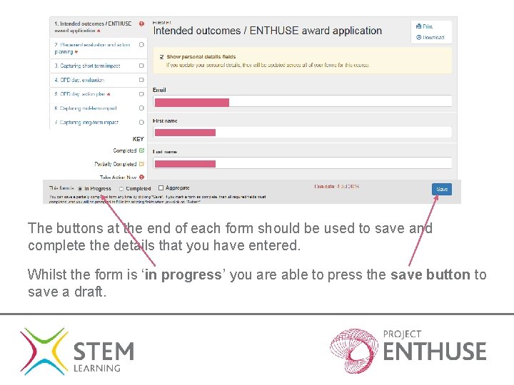 The buttons at the end of each form should be used to save and The buttons at the end of each form should be used to save and