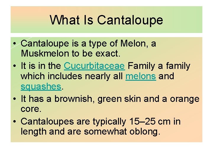 What Is Cantaloupe • Cantaloupe is a type of Melon, a Muskmelon to be