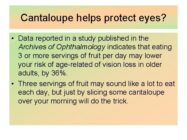 Cantaloupe helps protect eyes? • Data reported in a study published in the Archives